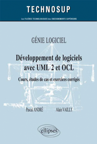 GÉNIE LOGICIEL - Développement de logiciels avec UML 2 et OCL - Cours, études de cas et exercices corrigés (Niveau B)
