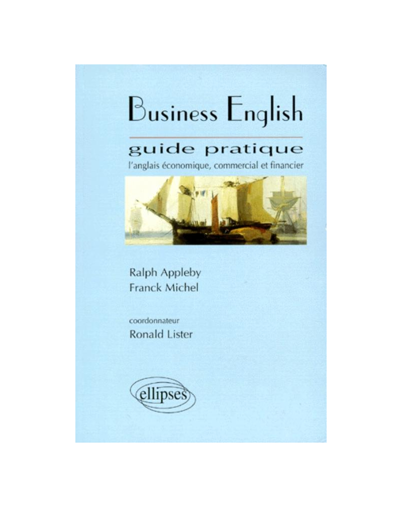 Business English - Guide pratique, L'anglais économique, commercial et financier
