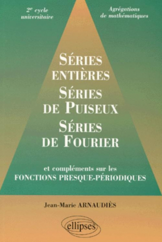Séries entières, série de Puiseux, séries de Fourier et compléments sur les fonctions presque-périodiques 2e cycle universitaire, agrégations