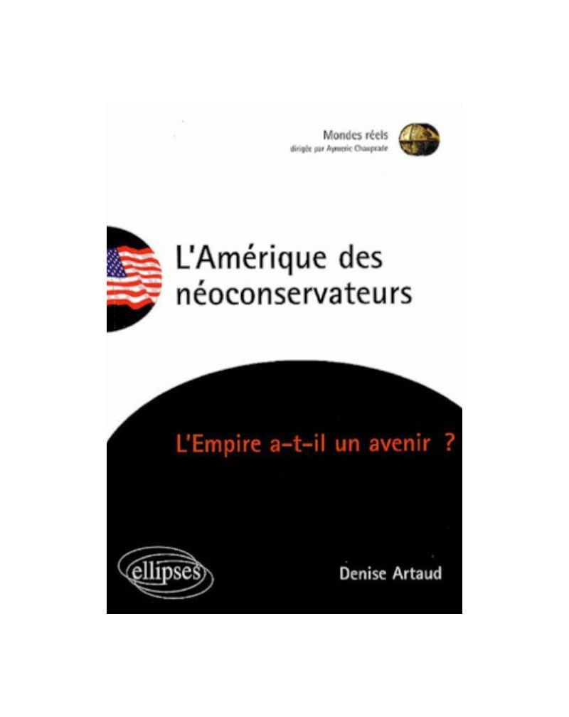 L'Amérique des néoconservateurs -  L’Empire a-t-il un avenir ?