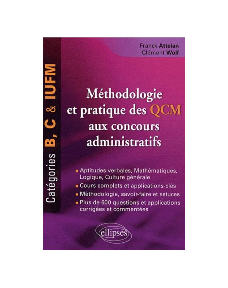 Méthodologie et pratique des QCM aux concours administratifs. Catégories B, C et IUFM