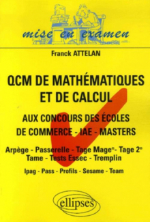 QCM de mathématiques et de calcul aux concours des écoles de commerce - IAE - Masters - Arpège - Passerelle - Tage Mage - Tage 2 - Tame - Tests Essec - Tremplin - Ipag - Pass - Profils - Sesame - Team