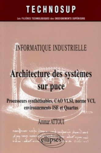 Architecture des systèmes sur puce - Processeurs synthétisables, CAO VLSI, norme VCI, environnements ISE et Quartus - Informatique industrielle - Niveau C