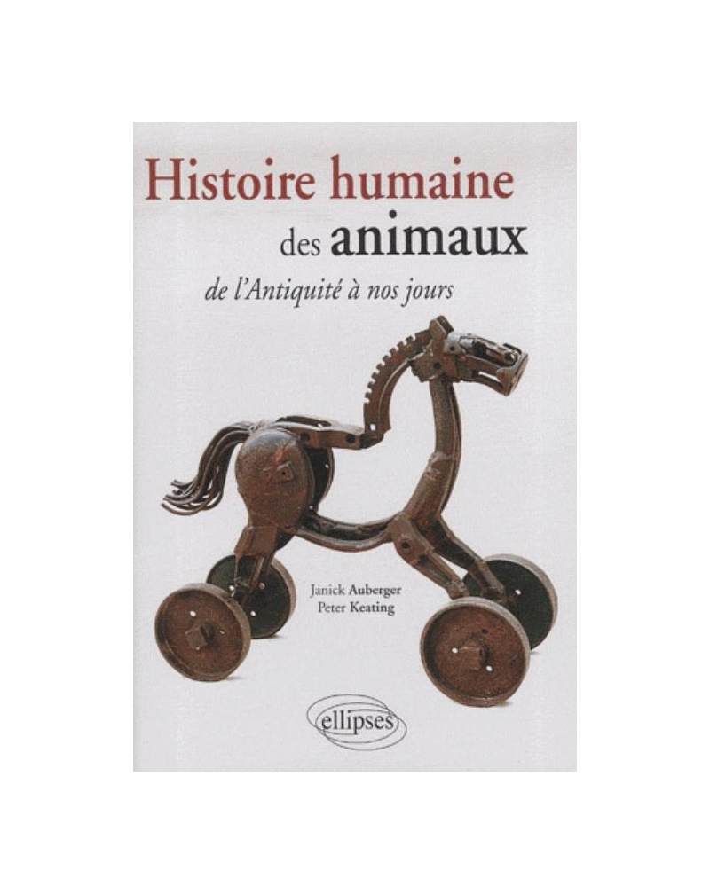 Histoire humaine des  Animaux. De l'Antiquité à nos jours…