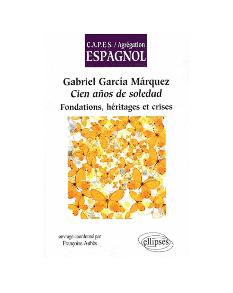 Gabriel García Márquez, Cien años de soledad. Fondations, héritages et crises