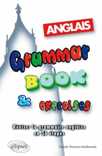 Grammar Book & Exercises - Réviser la grammaire anglaise en 36 étapes