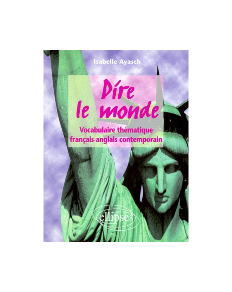 Dire le monde - Anglais - Vocabulaire thématique français-anglais contemporain