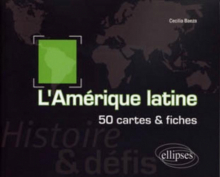 L'Amérique latine. Histoire et défis. 50 cartes et fiches
