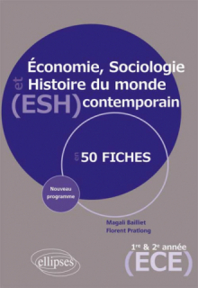 Économie, Sociologie et Histoire du monde contemporain (ESH) - nouveau programme 1re et 2e année prépa ECE en 50 fiches