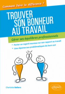 Trouver son bonheur au travail Â– Gérer ses équilibres professionnels