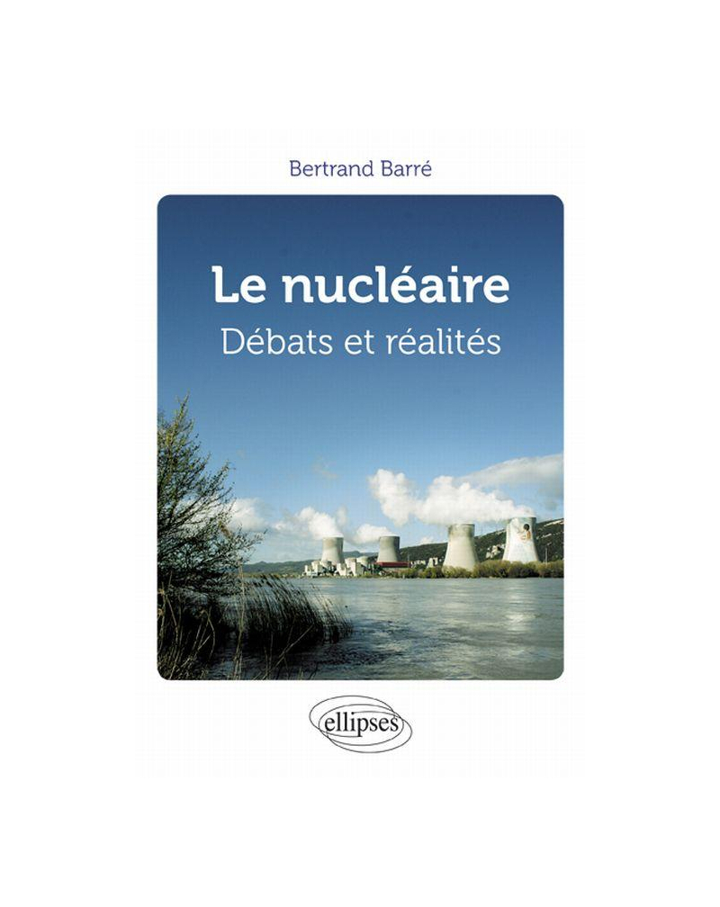 Le nucléaire. Débats et réalités