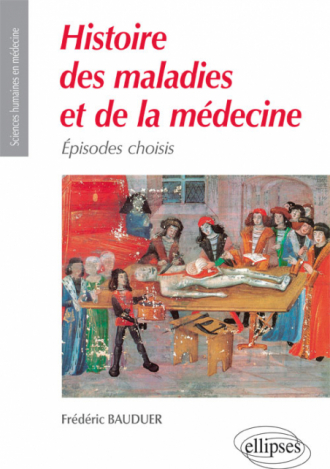Histoire des maladies et de la médecine. Épisodes choisis