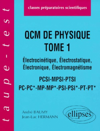 QCM de physique, tome 1 - Électrocinétique - Électrostatique - Électronique, Électromagnétisme - PCSI-MPSI-PTSI-PC-PC*-MP-MP*-PSI-PSI*-PT-PT*