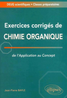 Exercices corrigés de chimie organique - De l'application au concept - Deug / Classes prépas