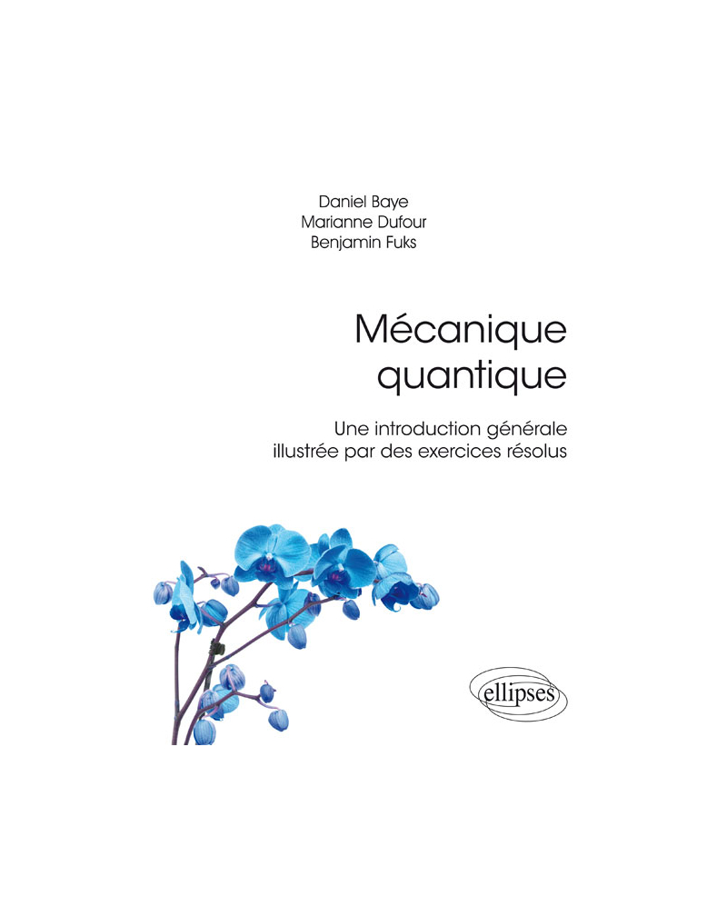 Mécanique quantique - Une introduction générale illustrée par des exercices résolus