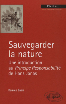 Sauvegarder la nature. Une introduction au Principe Responsabilité de Hans Jonas