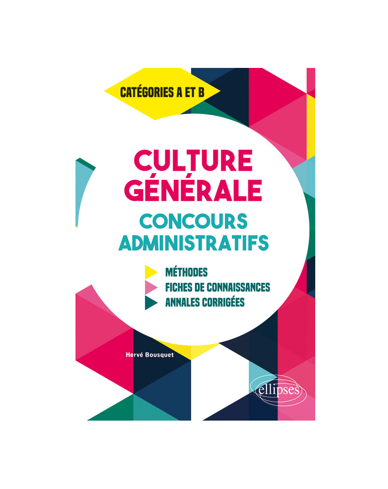 Culture Générale aux concours administratifs - Méthodes, fiches de connaissances, annales corrigées - Catégories A et B