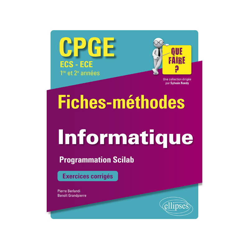 Informatique - Programmation Scilab - CPGE ECS et ECE (1re et 2e années) - Fiches-méthodes et exercices corrigés