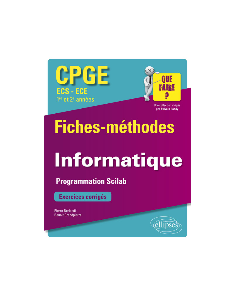 Informatique - Programmation Scilab - CPGE ECS et ECE (1re et 2e années) - Fiches-méthodes et exercices corrigés