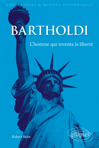 Bartholdi. L'homme qui inventa la liberté