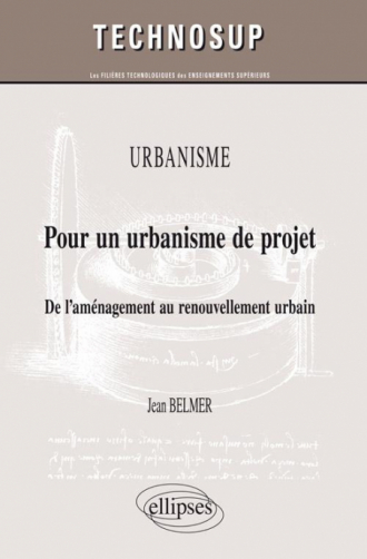Urbanisme - Pour un urbanisme de projet - De l’aménagement au renouvellement urbain (niveau C)