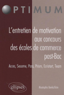 L’entretien de motivation aux concours des Écoles de Commerce Post Bac. Accès, Sesame, Pass, Prism, Ecristart, Team