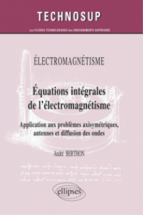 ELECTROMAGNÉTISME - Equations intégrales de l’électromagnétisme - Application aux problèmes axisymétriques, antennes et diffusion des ondes (niveau C)