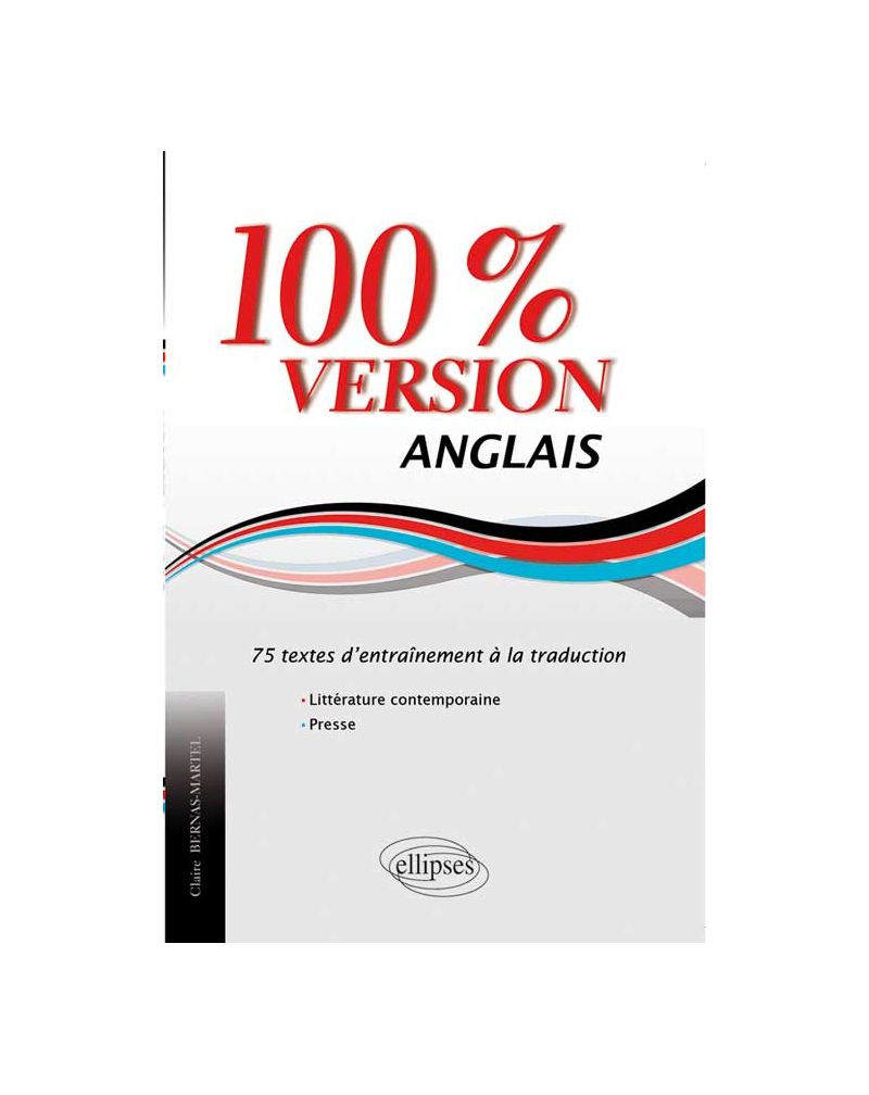 Anglais. 100% version. 75 textes d’entraînement à la traduction. (Littérature & presse)