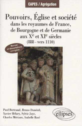 Pouvoirs, églises et société dans les royaumes de France, Bourgogne et Germanie (888 - vers 1110). Manuel et dissertations corrigées