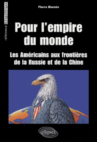 Pour L'Empire du monde (Les Américains aux frontières de la Russie et de la Chine)