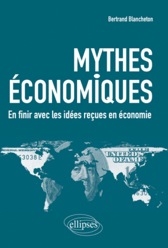 Mythes économiques. En finir avec les idées reçues en économie