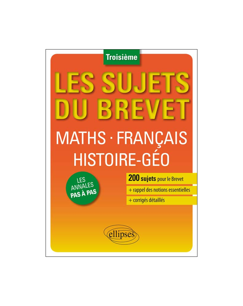 Les sujets du Brevet. Maths • Français • Histoire-Géographie • Education civique - Troisième