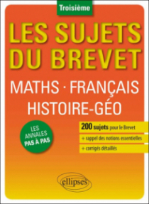 Les sujets du Brevet. Maths • Français • Histoire-Géographie • Education civique - Troisième