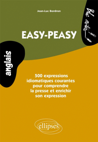Anglais • Easy-peasy. 500  expressions idiomatiques courantes pour comprendre la presse et enrichir son expression • Niveau 2