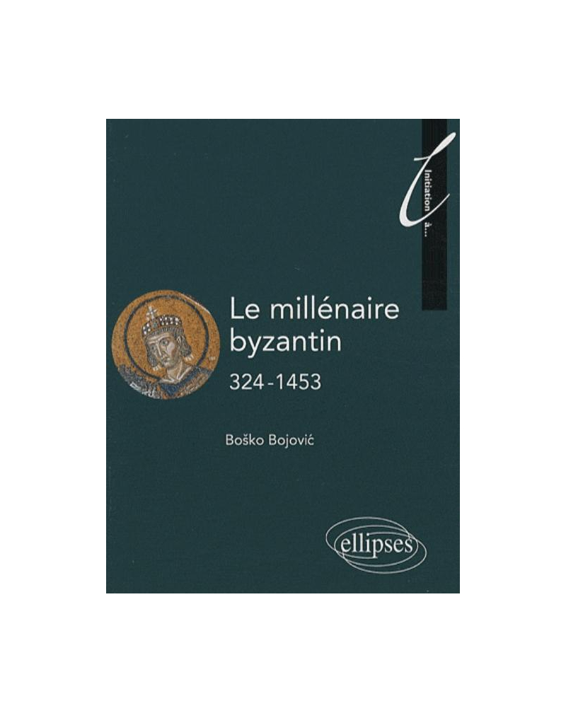 Le millénaire byzantin. 324-1453
