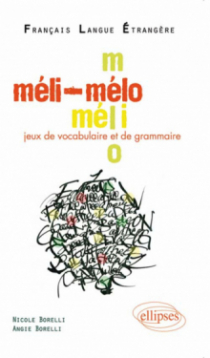 Méli-Mélo • Jeux de vocabulaire et de grammaire en français langue étrangère • [niveau A2-B1]