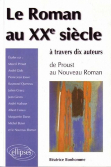 roman au XXe siècle à travers 10 auteurs (Le) - De Proust au Nouveau roman