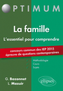L’essentiel pour comprendre la famille (cours, conseils méthodologiques, sujets corrigés) - entrée en 1re année Sciences Po 2015