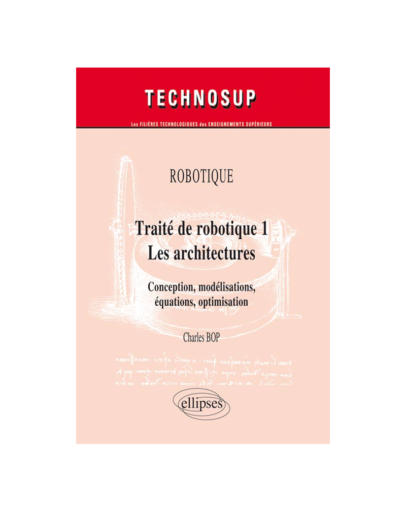 ROBOTIQUE - Traité de robotique 1 - Les architectures. Conception, modélisations, équations, optimisation (niveau C)