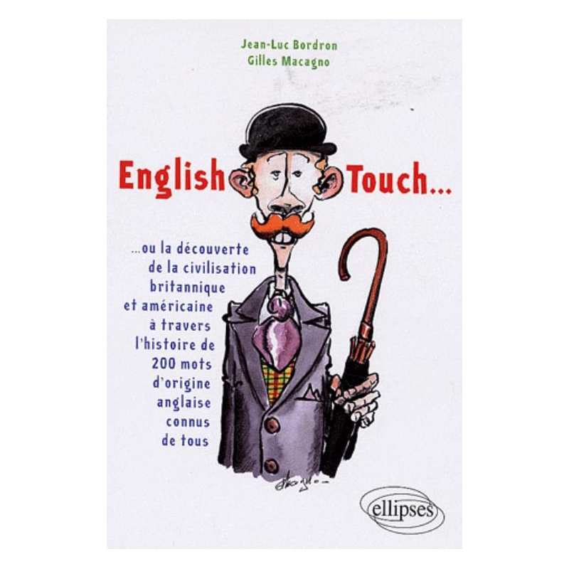 English Touch… ou la découverte de la civilisation britannique et américaine à travers l'histoire de 200 mots d'origine anglaise connus de tous