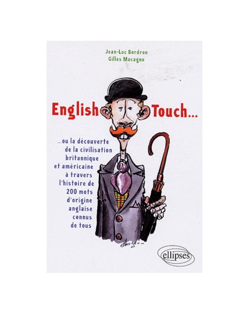 English Touch… ou la découverte de la civilisation britannique et américaine à travers l'histoire de 200 mots d'origine anglaise connus de tous