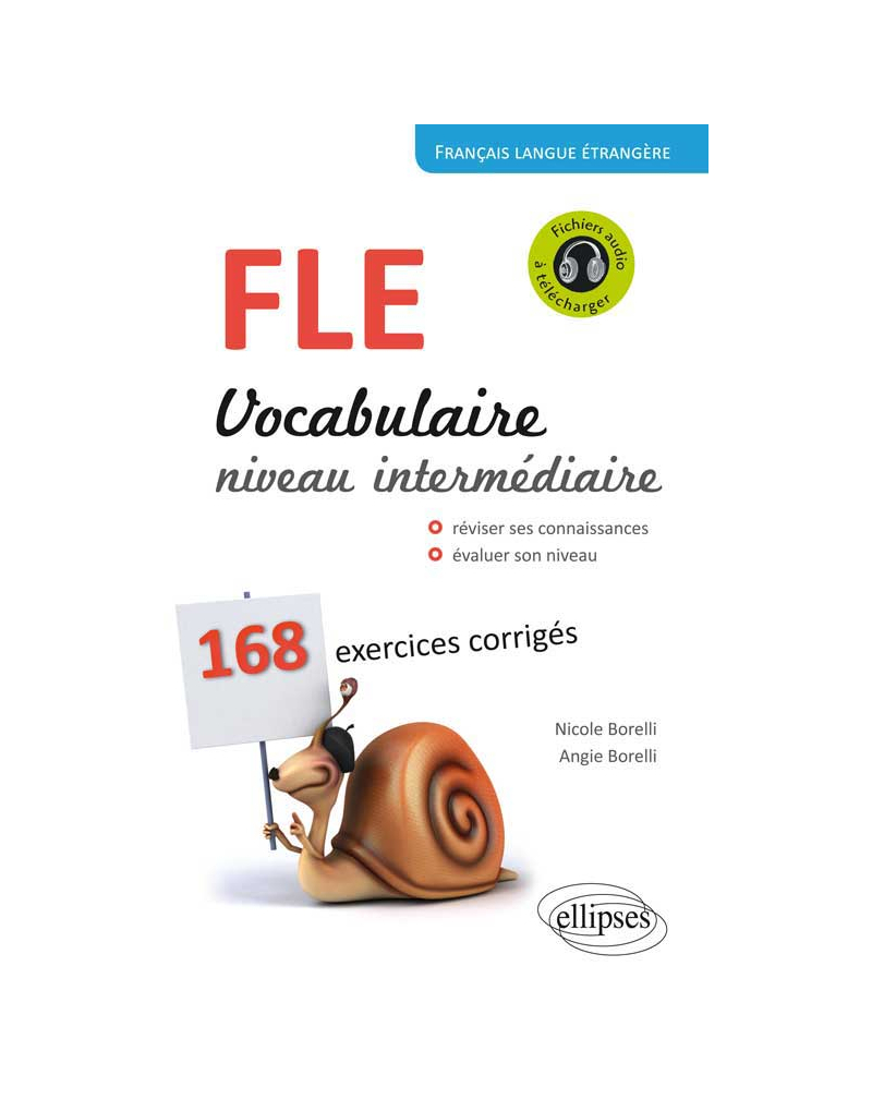 Français Langue Étrangère. Vocabulaire. Niveau intermédiaire (A2-B1). 168 exercices corrigés.