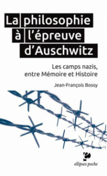 La philosophie à l’épreuve d’Auschwitz. Les camps nazis, entre Mémoire et Histoire