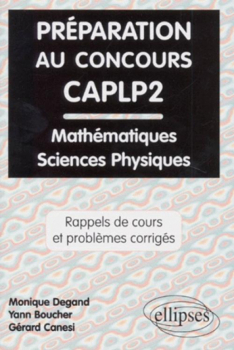 Préparation au concours CAPLP2 Mathématiques et Sciences physiques - Rappels de cours et problèmes corrigés