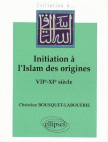 Initiation à l'Islam des origines (VIIe-XIe s.)