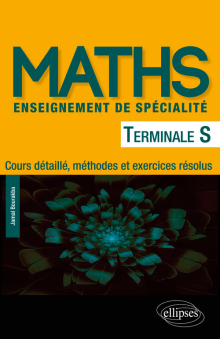 Mathématiques Terminale S enseignement de spécialité - Cours détaillé, méthodes et exercices résolus