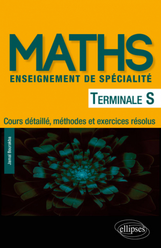 Mathématiques Terminale S enseignement de spécialité - Cours détaillé, méthodes et exercices résolus