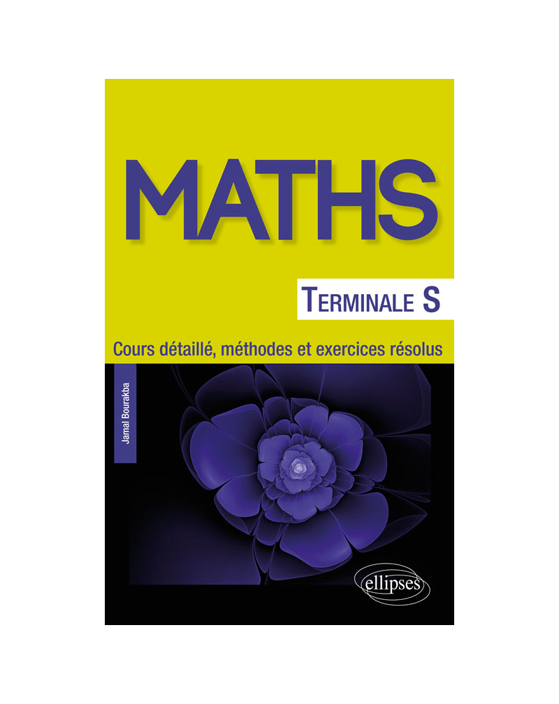 Mathématiques Terminale S - Cours détaillé, méthodes et exercices résolus