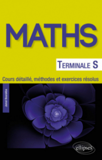 Mathématiques Terminale S - Cours détaillé, méthodes et exercices résolus