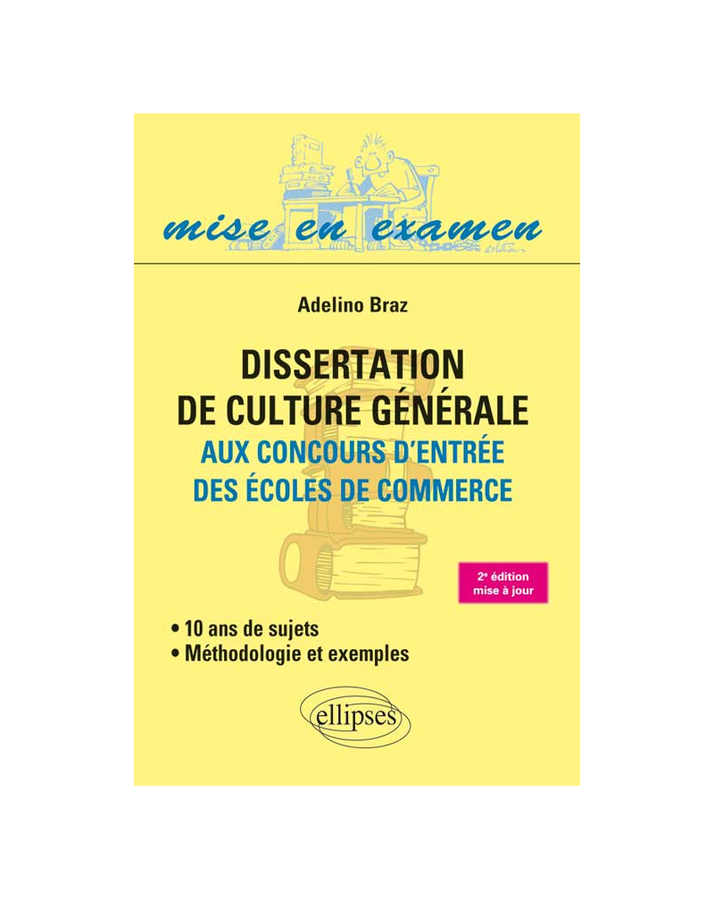 Dissertation de culture générale (Méthodologie et exemples) aux concours d’entrée des écoles de commerce - 10 ans de sujets • 2e édition mise à jour